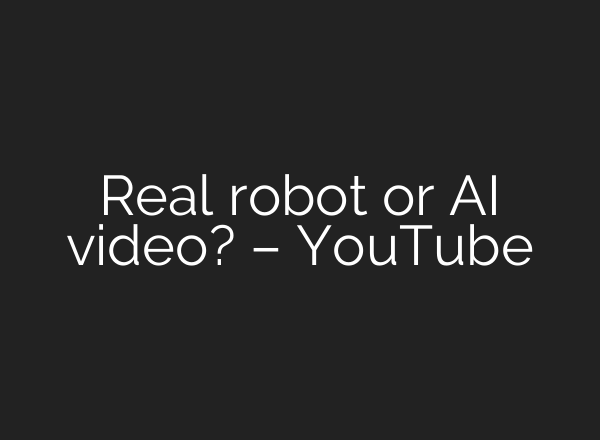 Real robot or AI video? – YouTube