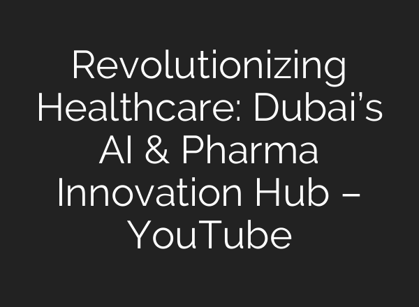Revolutionizing Healthcare: Dubai’s AI & Pharma Innovation Hub – YouTube