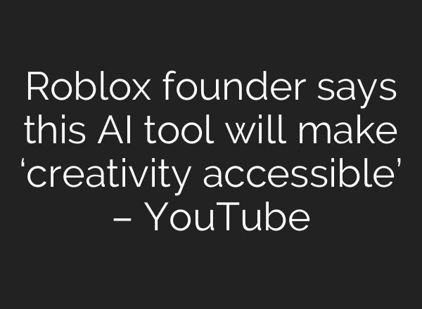 Roblox founder says this AI tool will make ‘creativity accessible’ – YouTube