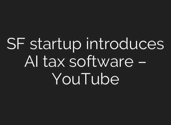 SF startup introduces AI tax software – YouTube