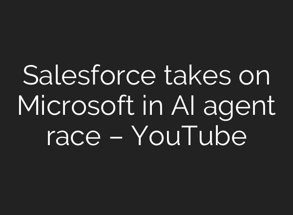 Salesforce takes on Microsoft in AI agent race – YouTube