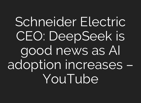 Schneider Electric CEO: DeepSeek is good news as AI adoption increases – YouTube