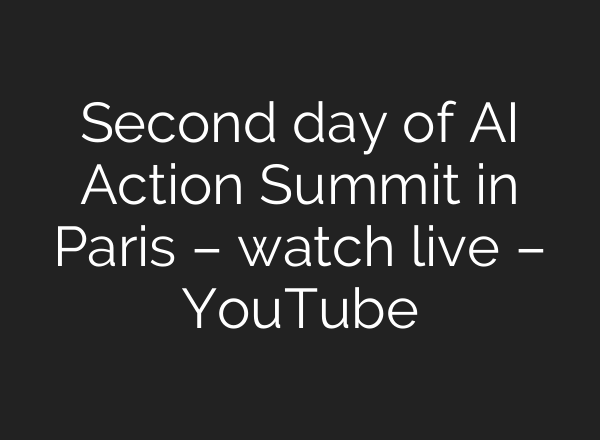 Second day of AI Action Summit in Paris – watch live – YouTube