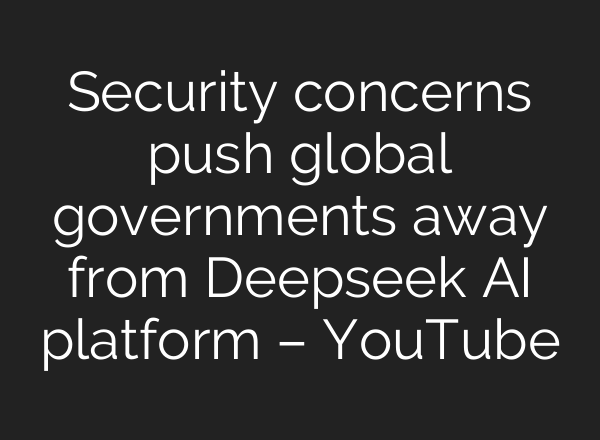 Security concerns push global governments away from Deepseek <b>AI</b> platform – YouTube
