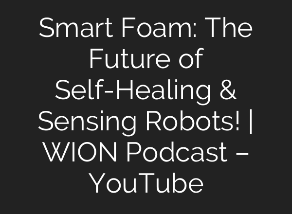 Smart Foam: The Future of Self-Healing & Sensing Robots! | WION Podcast – YouTube