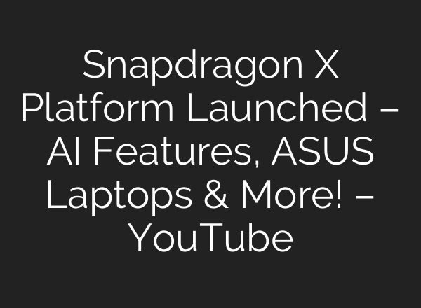 Snapdragon X Platform Launched – AI Features, ASUS Laptops & More! – YouTube