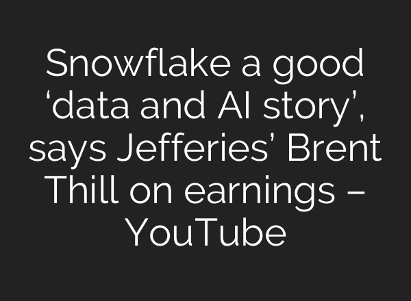 Snowflake a good ‘data and AI story’, says Jefferies’ Brent Thill on earnings – YouTube