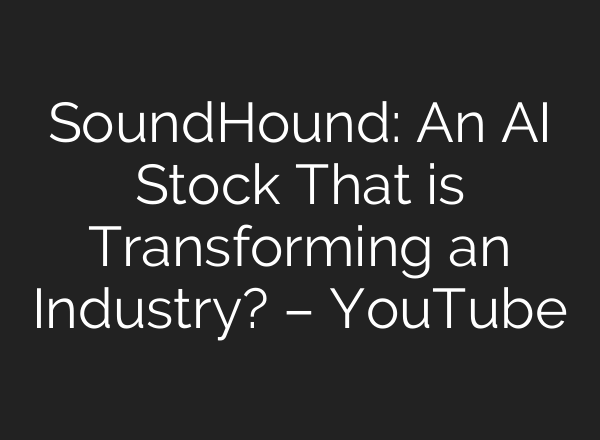 SoundHound: An AI Stock That is Transforming an Industry? – YouTube