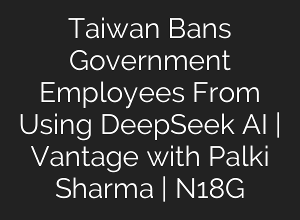 Taiwan Bans Government Employees From Using DeepSeek <b>AI</b> | Vantage with Palki Sharma | N18G