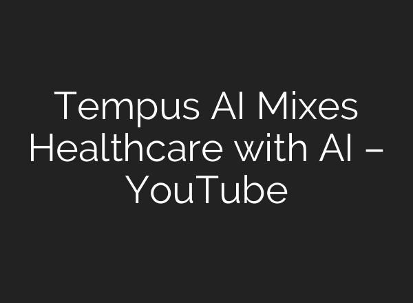 Tempus <b>AI</b> Mixes Healthcare with <b>AI</b> – YouTube