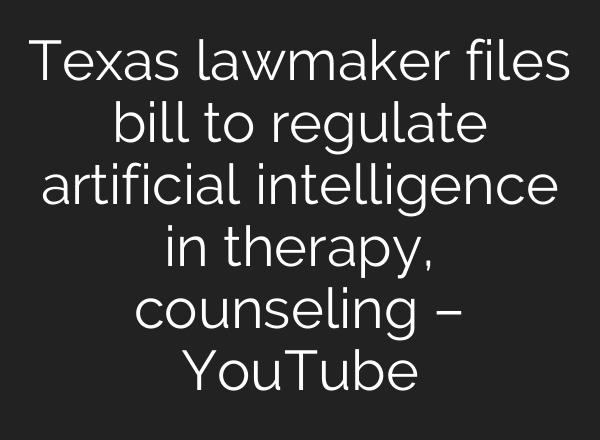 Texas lawmaker files bill to regulate artificial intelligence in therapy, counseling – YouTube