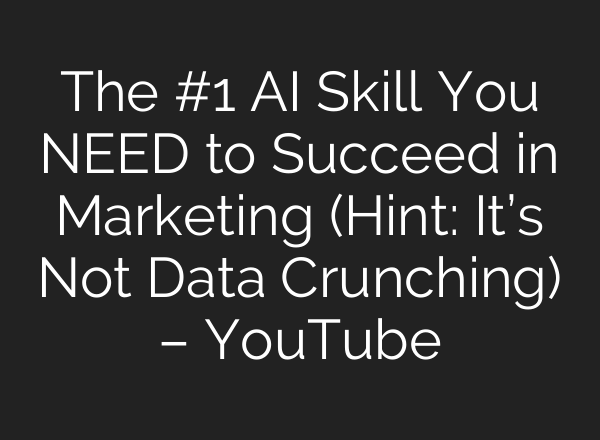 The #1 AI Skill You NEED to Succeed in Marketing (Hint: It’s Not Data Crunching) – YouTube