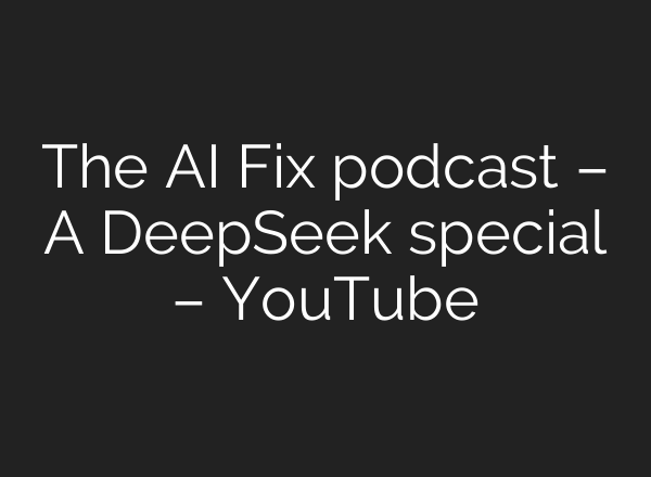 The <b>AI</b> Fix podcast – A DeepSeek special – YouTube