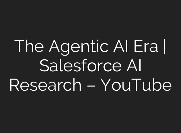 The Agentic <b>AI</b> Era | Salesforce <b>AI</b> Research – YouTube