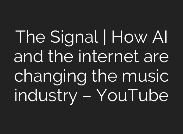 The Signal | How AI and the internet are changing the music industry – YouTube