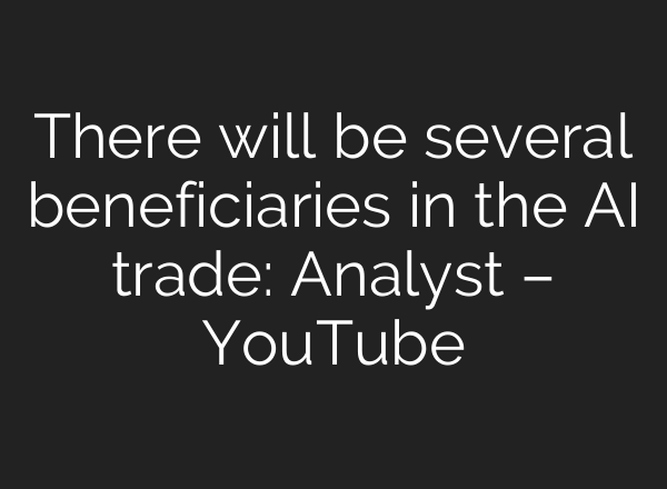 There will be several beneficiaries in the <b>AI</b> trade: Analyst – YouTube