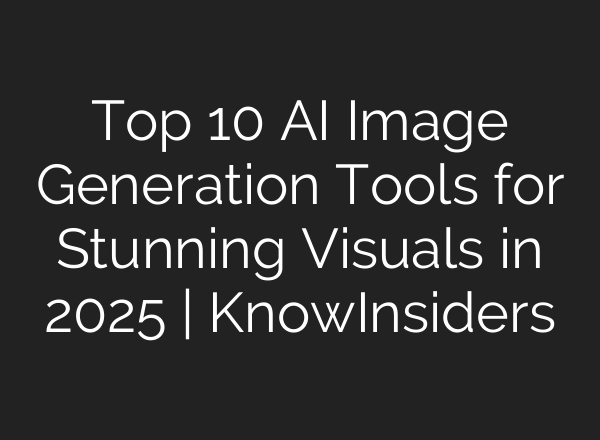 Top 10 AI Image Generation Tools for Stunning Visuals in 2025 | KnowInsiders