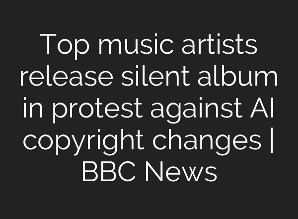Top music artists release silent album in protest against AI copyright changes | BBC News