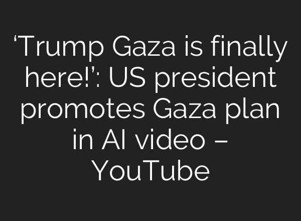‘Trump Gaza is finally here!’: US president promotes Gaza plan in AI video – YouTube