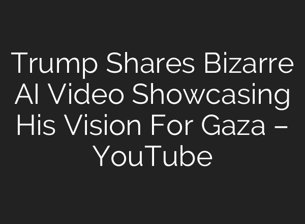 Trump Shares Bizarre AI Video Showcasing His Vision For Gaza – YouTube