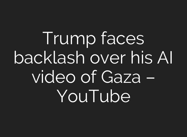 Trump faces backlash over his AI video of Gaza – YouTube