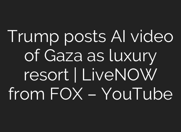 Trump posts AI video of Gaza as luxury resort | LiveNOW from FOX – YouTube