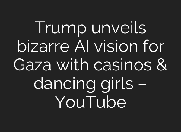 Trump unveils bizarre AI vision for Gaza with casinos & dancing girls – YouTube