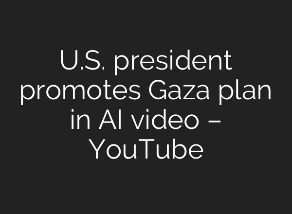 U.S. president promotes Gaza plan in AI video – YouTube