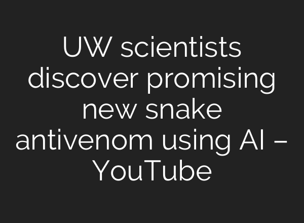 UW scientists discover promising new snake antivenom using AI – YouTube