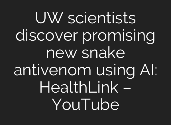 UW scientists discover promising new snake antivenom using AI: HealthLink – YouTube