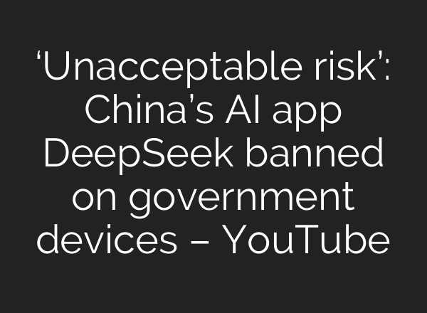 ‘Unacceptable risk’: China’s <b>AI</b> app DeepSeek banned on government devices – YouTube