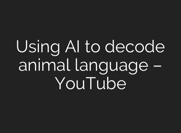 Using <b>AI</b> to decode animal language – YouTube