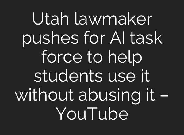 Utah lawmaker pushes for AI task force to help students use it without abusing it – YouTube
