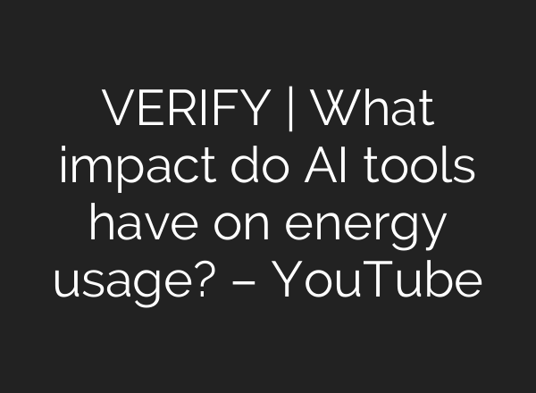 VERIFY | What impact do <b>AI</b> tools have on energy usage? – YouTube