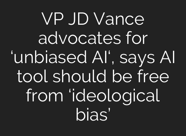 VP JD Vance advocates for ‘unbiased AI‘, says AI tool should be free from ‘ideological bias’
