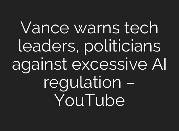 Vance warns tech leaders, politicians against excessive AI regulation – YouTube