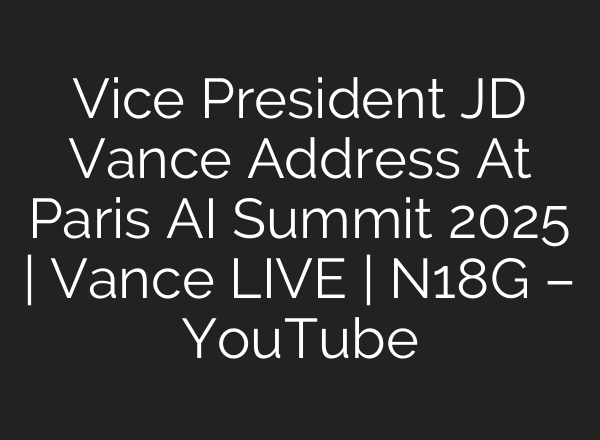 Vice President JD Vance Address At Paris AI Summit 2025 | Vance LIVE | N18G – YouTube