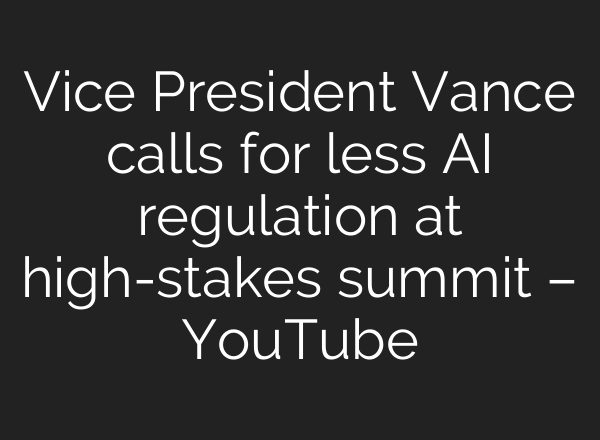 Vice President Vance calls for less AI regulation at high-stakes summit – YouTube