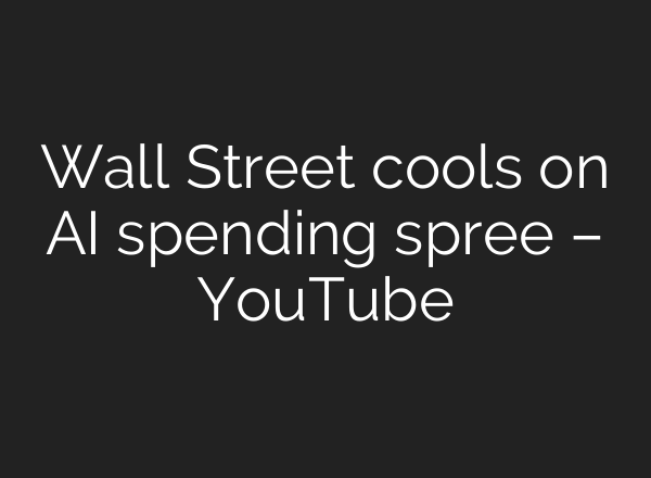Wall Street cools on AI spending spree – YouTube