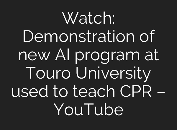 Watch: Demonstration of new <b>AI</b> program at Touro University used to teach CPR – YouTube