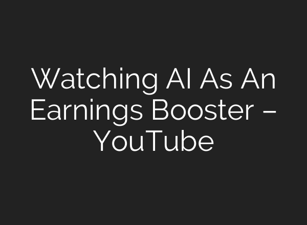 Watching <b>AI</b> As An Earnings Booster – YouTube