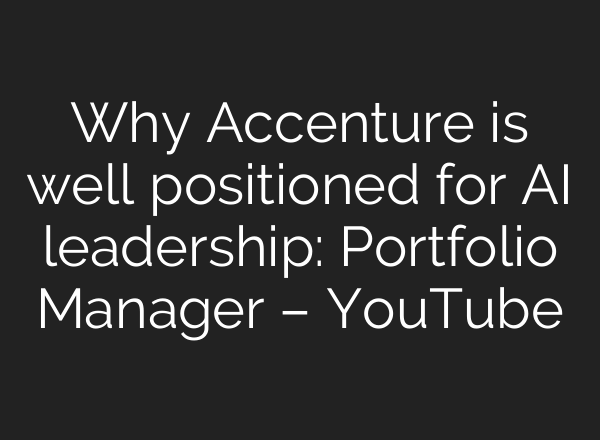 Why Accenture is well positioned for AI leadership: Portfolio Manager – YouTube