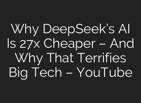 Why DeepSeek’s <b>AI</b> Is 27x Cheaper – And Why That Terrifies Big Tech – YouTube