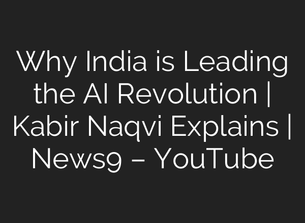 Why India is Leading the AI Revolution | Kabir Naqvi Explains | News9 – YouTube