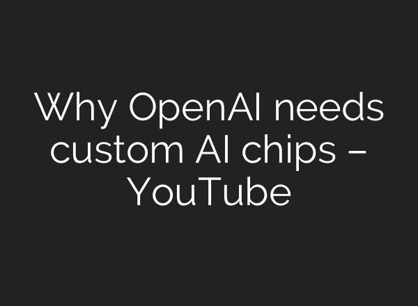 Why OpenAI needs custom AI chips – YouTube