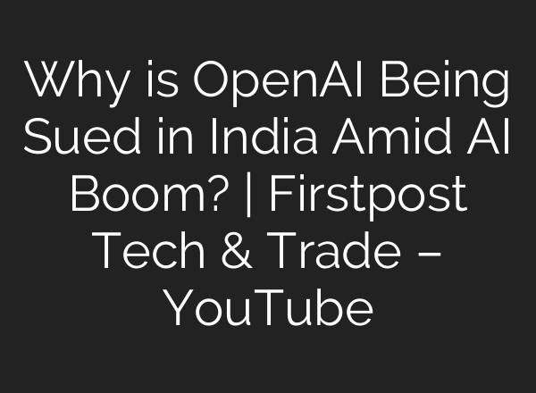 Why is OpenAI Being Sued in India Amid AI Boom? | Firstpost Tech & Trade – YouTube
