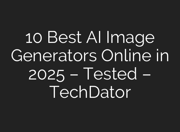10 Best AI Image Generators Online in 2025 – Tested – TechDator