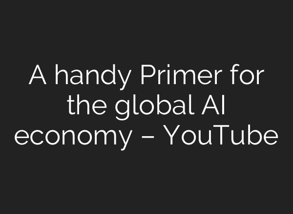 A handy Primer for the global AI economy – YouTube