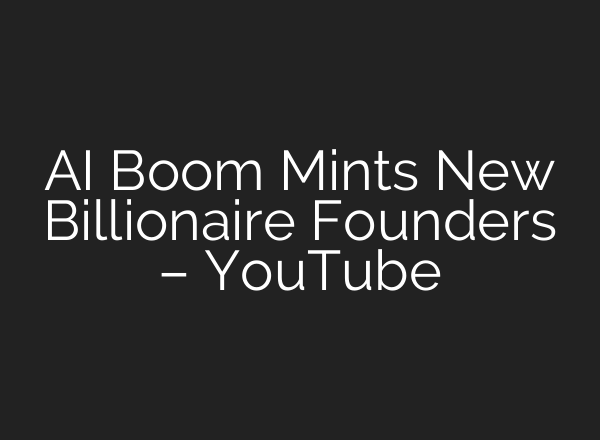 AI Boom Mints New Billionaire Founders – YouTube