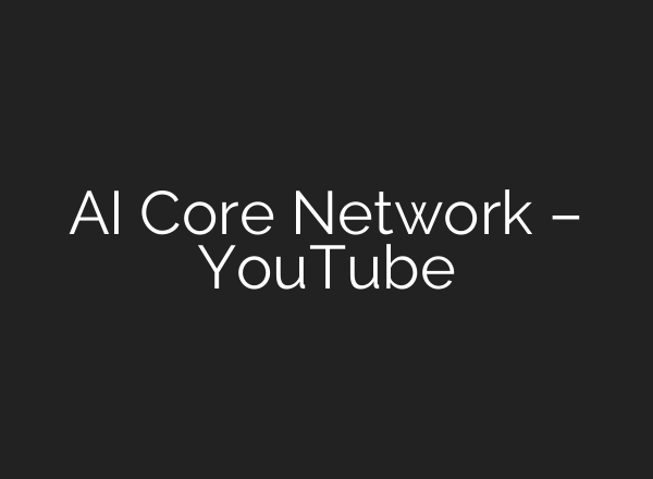AI Core Network – YouTube